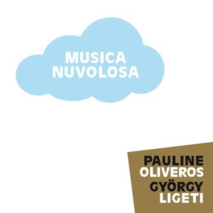 2022 Pauline Oliveros György Ligeti Musica Nuvolosa